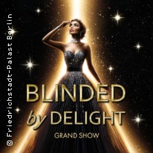 Friedrichstadt-Palast: BLINDED by DELIGHT - Grand Show 13.11.2026 Friedrichstadt-Palast