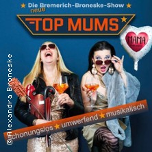 TOP MUMS - der Wahnsinn geht weiter 10.05.2026 Altstadttheater Köpenick