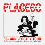 Premium Tickets - PLACEBO - 30TH ANNIVERSARY TOUR