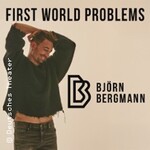 Björn Bergmann - First World Problems