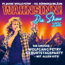 WAHNSINN! Die Show - Die beste Wolfgang Petry Party geht weiter - Tour 2026 01.11.2026 Tempodrom