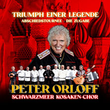 Peter Orloff & Schwarzmeer Kosaken Chor - Die Abschiedstournee - Die Zugabe 11.11.2026 Nikolaisaal Potsdam