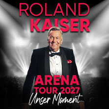 Premium Tickets - ROLAND KAISER - Unser Moment - ARENA TOUR 2027 06.05.2027 Uber Arena Berlin